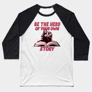 BE THE HERO OF YOUR OWN STORY Baseball T-Shirt